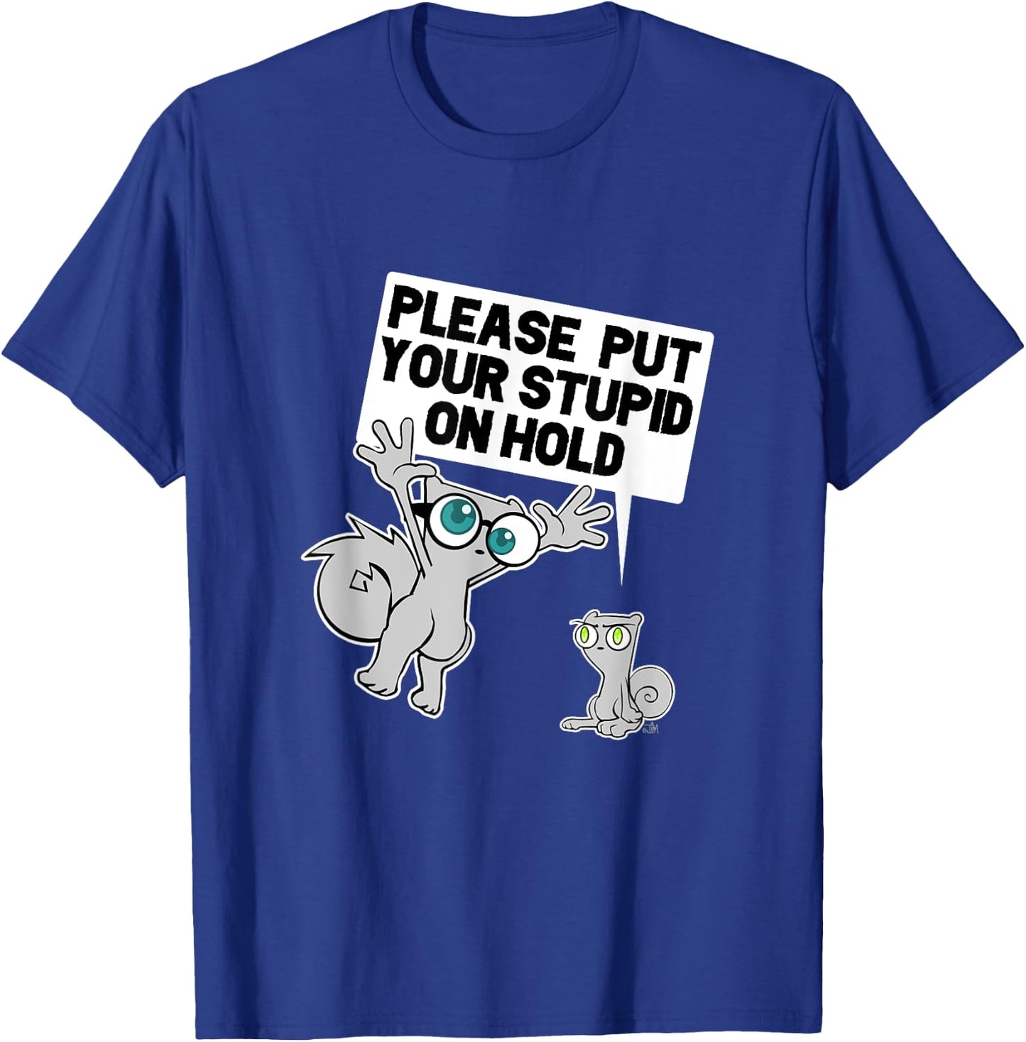 iLL WiLL PrEss, LLC Put Your Stupid on Hold T-Shirt - T-Shirt | Royal
