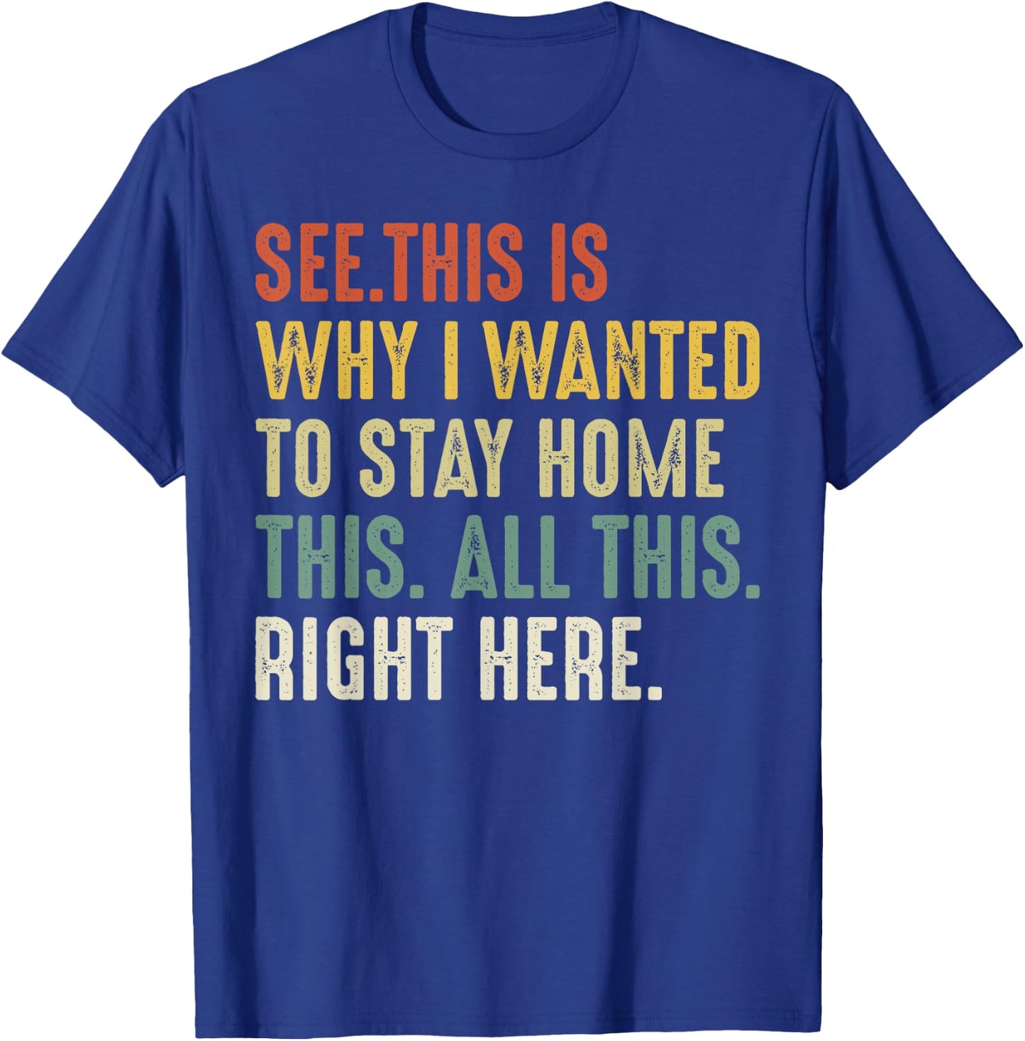 See This Is Why I Wanted To Stay Home This All This Right T-Shirt - T-Shirt | Royal