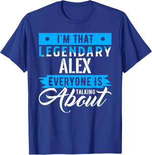 I'm That Legendary ALEX Everyone is Talking About ALEX T-Shirt - T-Shirt | Royal