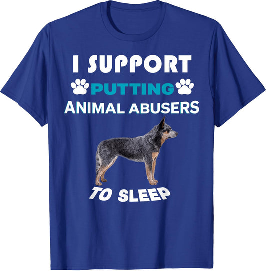 Australian Cattle Dog I support putting animal abusers T-Shirt - T-Shirt | Royal