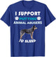 Australian Cattle Dog I support putting animal abusers T-Shirt - T-Shirt | Royal
