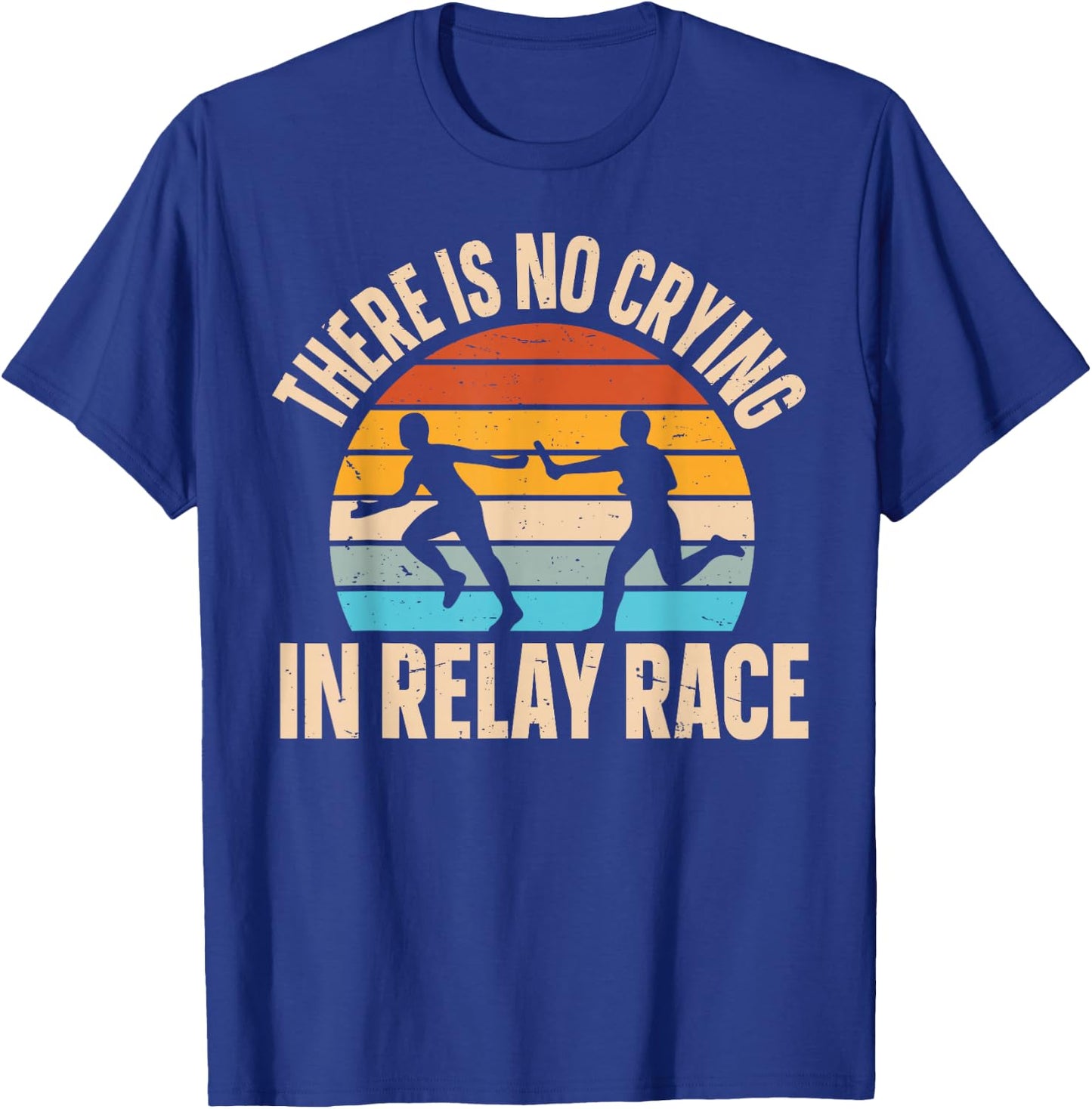 There is no crying in relay race Quote for a Relay racer T-Shirt - T-Shirt | Royal