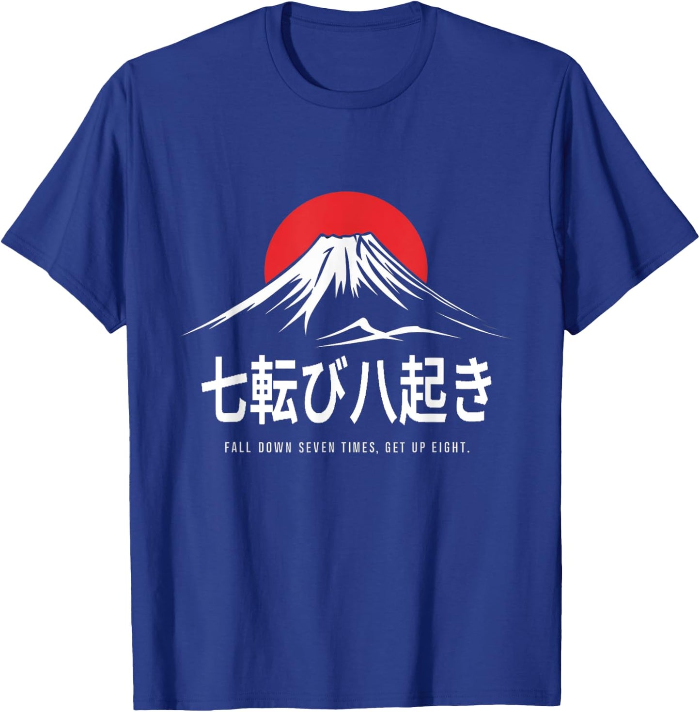 Fall Down Seven Times, Get Up Eight Japanese Proverb T-Shirt - T-Shirt | Royal