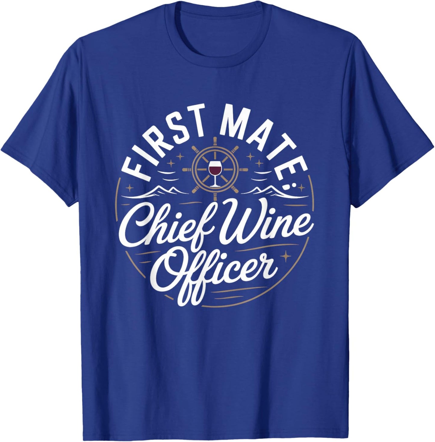 First Mate Chief Wine Officer Funny Cruise Wine Lover T-Shirt - T-Shirt | Royal