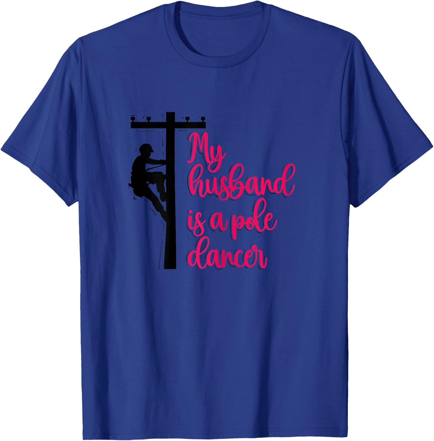 My Husband Is A Pole Dancer Funny Lineman's Wife Linewife T-Shirt - T-Shirt | Royal