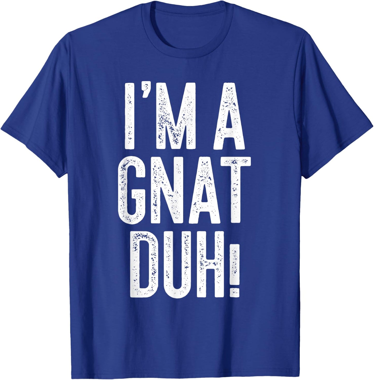 I'm A Gnat Duh! Shirt Adult Men Women Kids Gnat Costume T-Shirt - T-Shirt | Royal