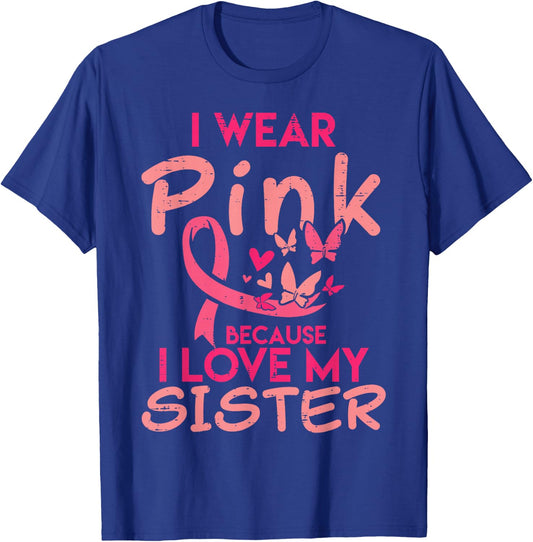I Wear Pink I Love My Sister Breast Cancer Awareness Support T-Shirt - T-Shirt | Royal