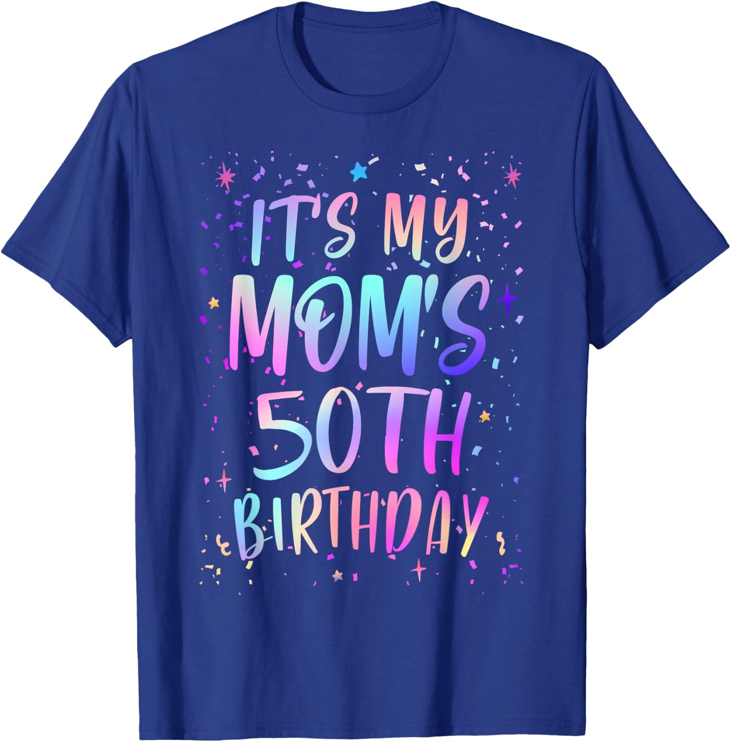 It's My Mom's 50th Birthday Colorful Happy 50 Years Old T-Shirt - T-Shirt | Royal