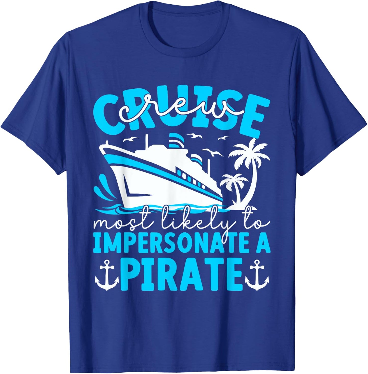 Most Likely To Impersonate A Pirate Summer Cruise Crew 2024 T-Shirt - T-Shirt | Royal