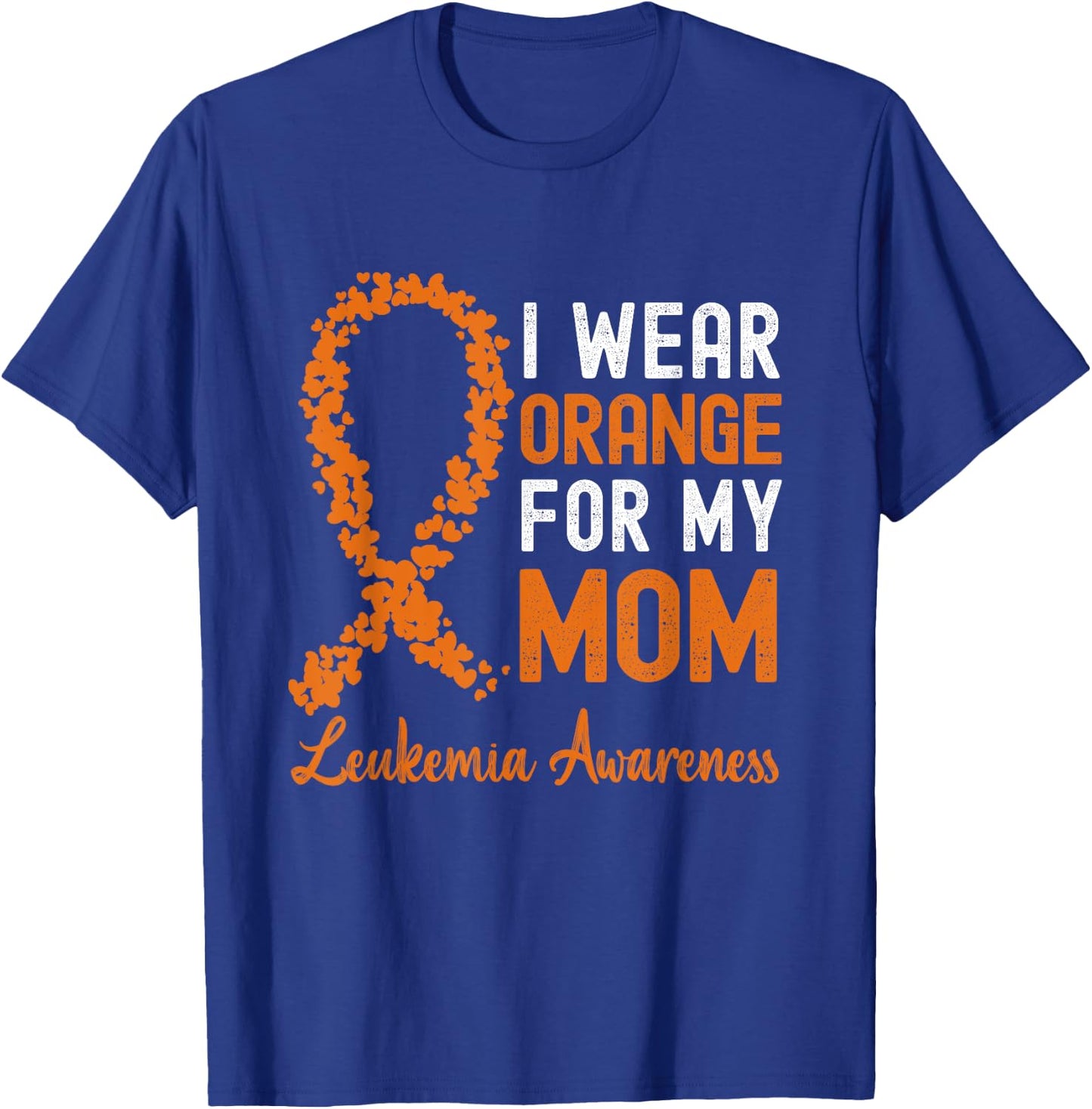 I Wear Orange For My Mom Leukemia Awareness Orange Ribbon T-Shirt - T-Shirt | Royal