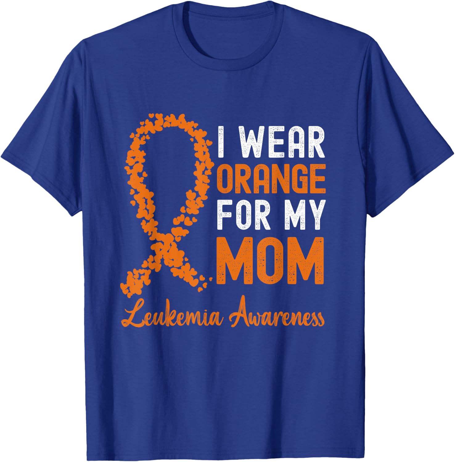 I Wear Orange For My Mom Leukemia Awareness Orange Ribbon T-Shirt - T-Shirt | Royal