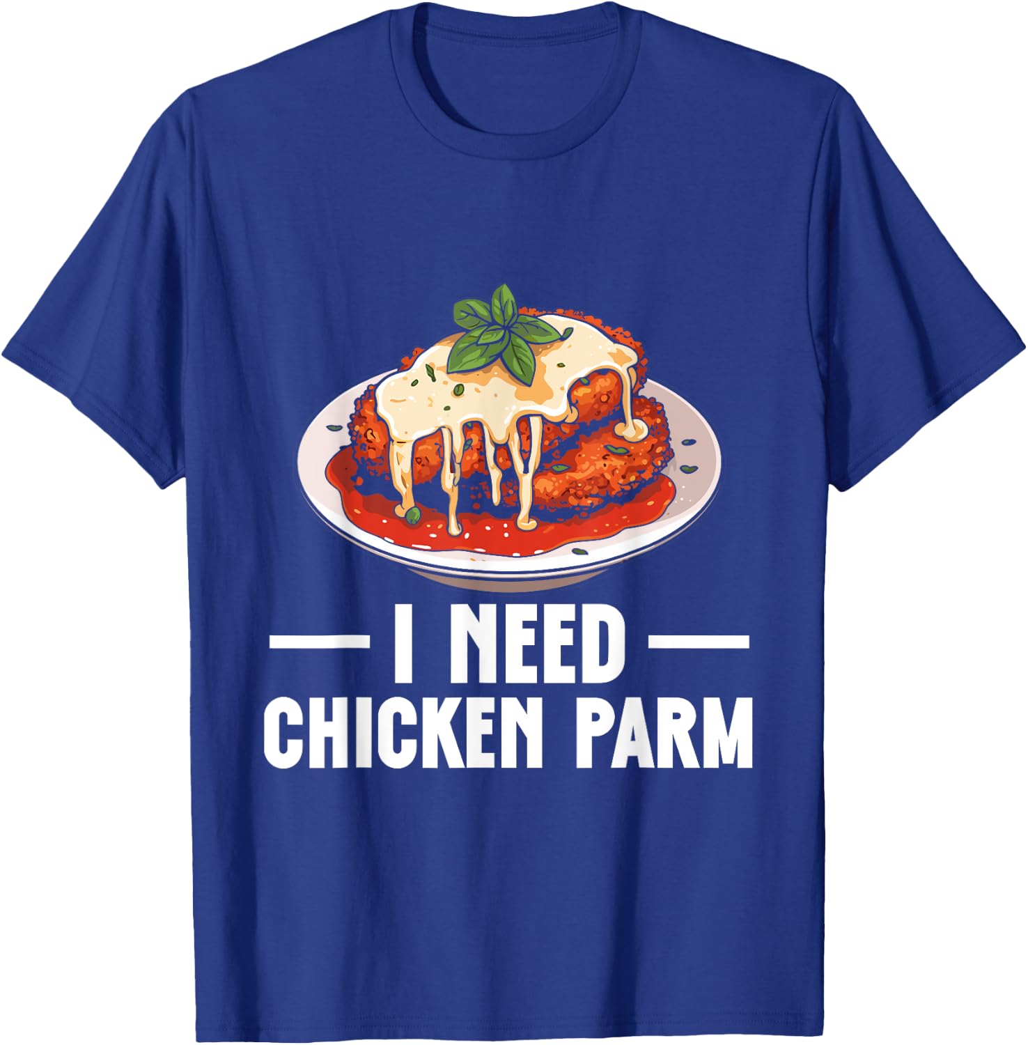 Italian Food Chicken Parm Lover I Need Chicken Parm T-Shirt - T-Shirt | Royal