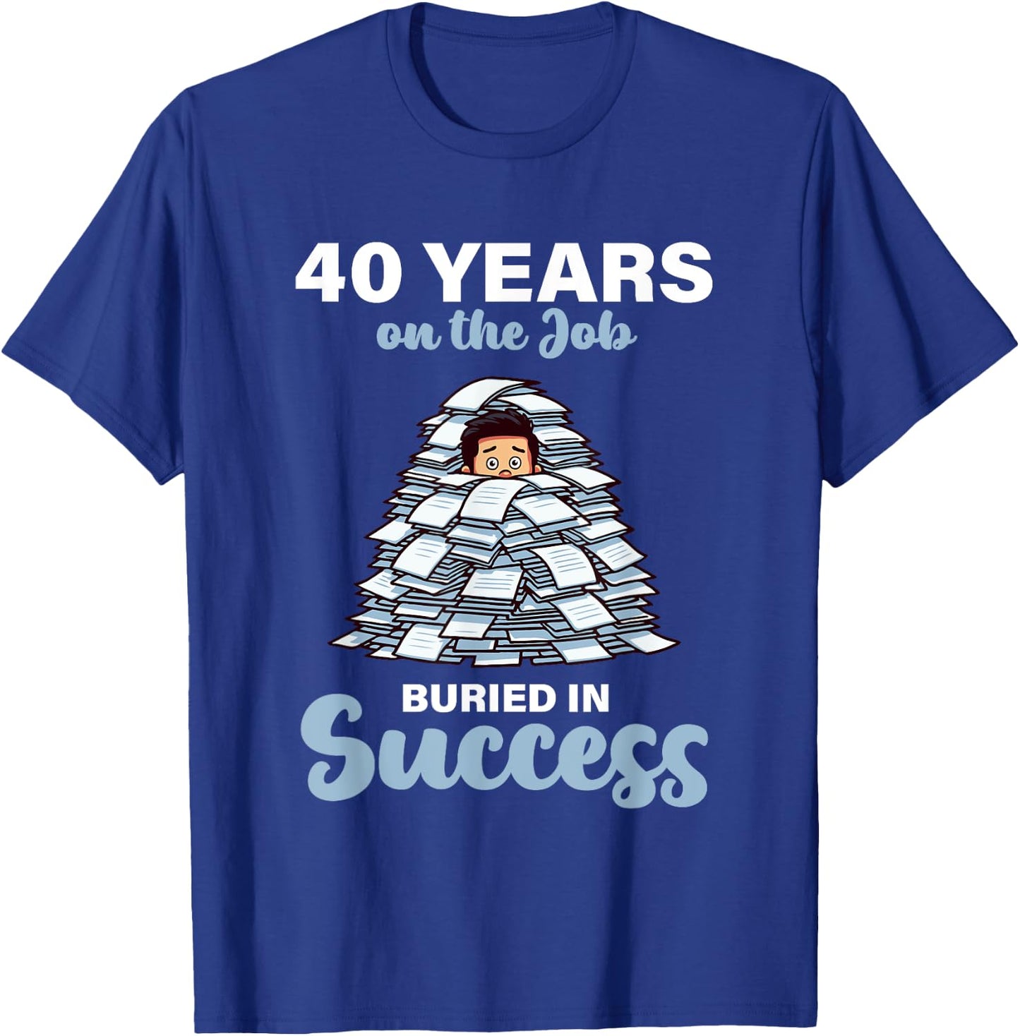 40 Years on the Job Buried in Success 40th Work Anniversary T-Shirt - T-Shirt | Royal