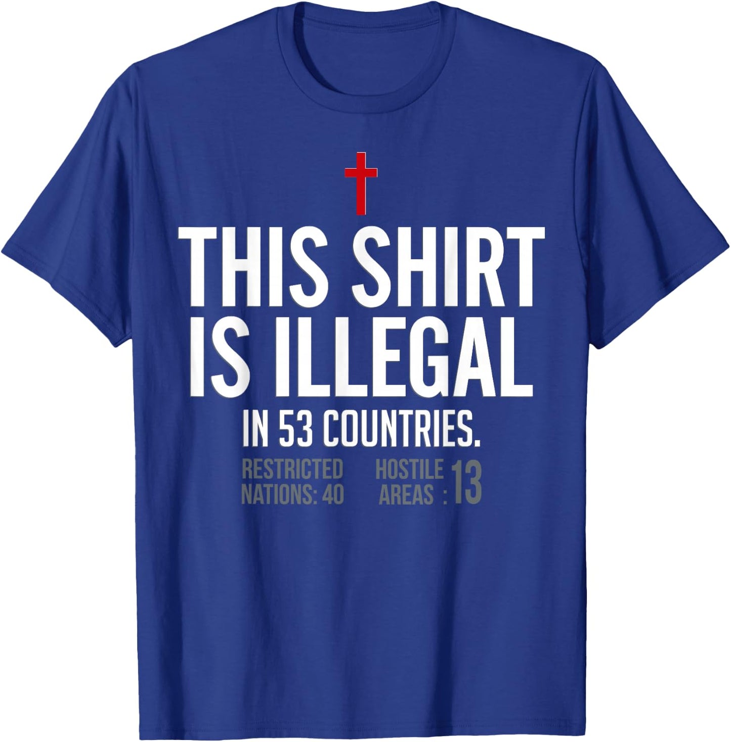 This Shirt is Illegal in 53 Countries T-Shirt - T-Shirt | Royal