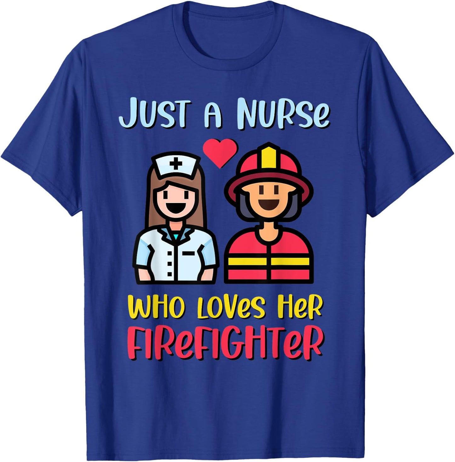 Just A Nurse Who Loves Her Firefighter T-Shirt - T-Shirt | Royal