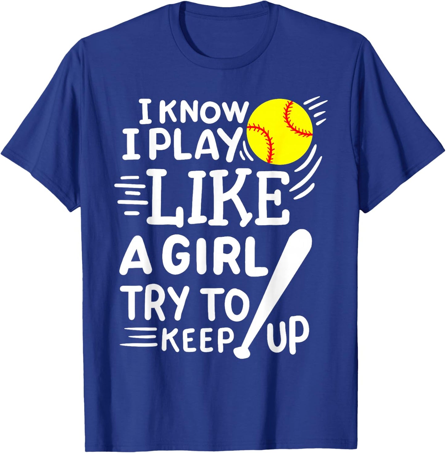 Softball I Know I Play Like A Girl Try To Keep Up T-Shirt - T-Shirt | Royal