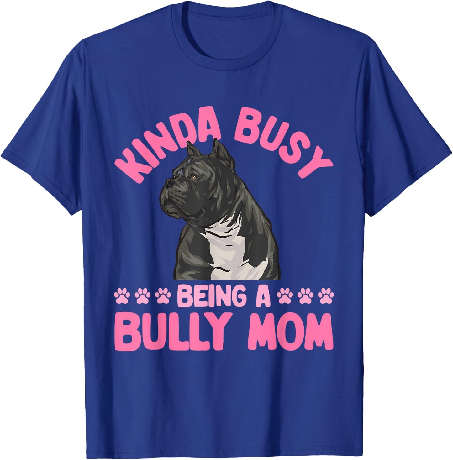 American Bully Mom Kinda Busy Being A Bully Mom T-Shirt - T-Shirt | Royal