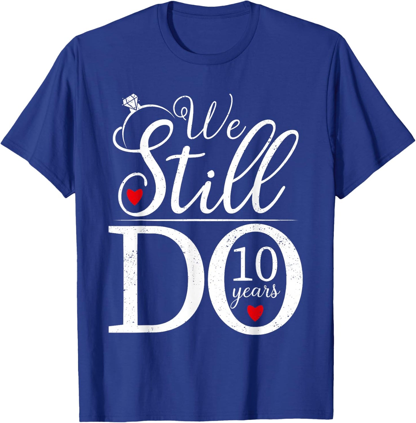 We Still Do 10 Years Couple Shirt 10th Wedding Anniversary T-Shirt - T-Shirt | Royal