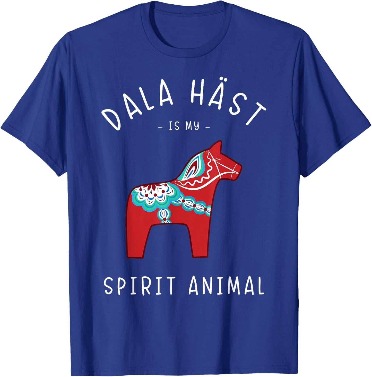 Sweden Saying Dala Häst is my spirit animal T-Shirt - T-Shirt | Royal