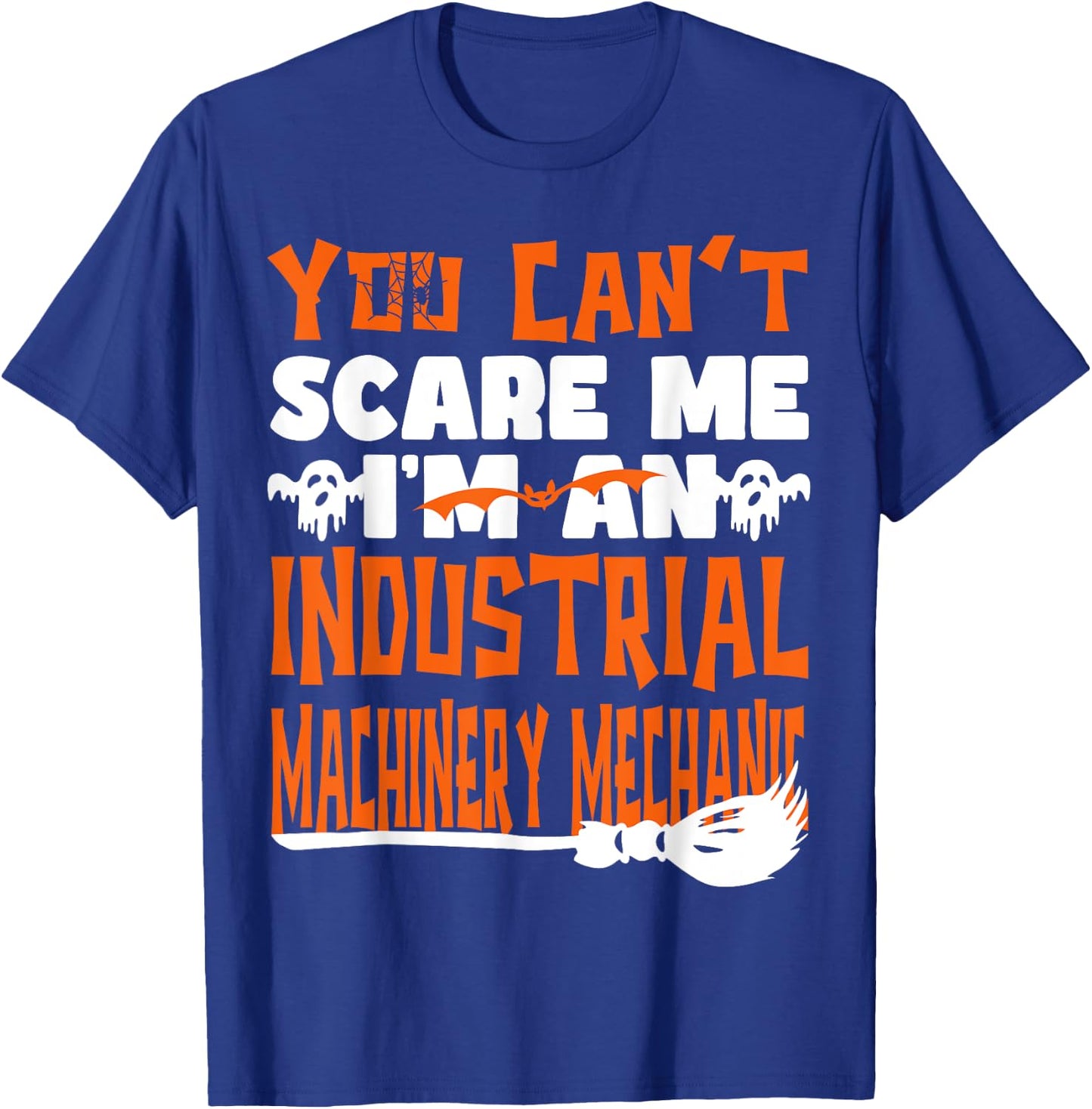 Halloween You Can't Scare Me Industrial Machinery Mechanic T-Shirt - T-Shirt | Royal