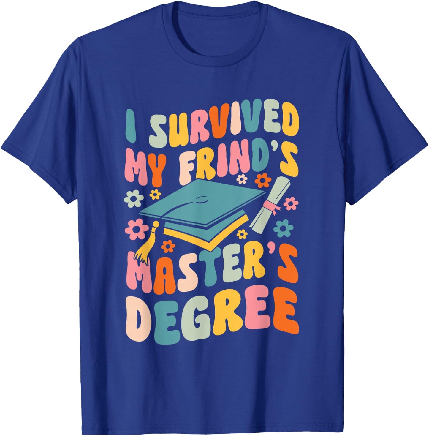 I Survived My Friend's Masters Degree Groovy Graduation T-Shirt - T-Shirt | Royal