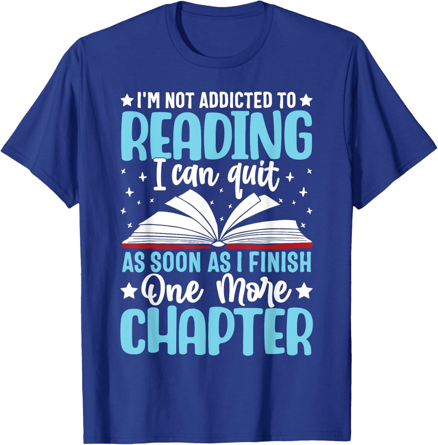 I'm Not Addicted To Reading I Can Quit As Soon As I Finish T-Shirt - T-Shirt | Royal