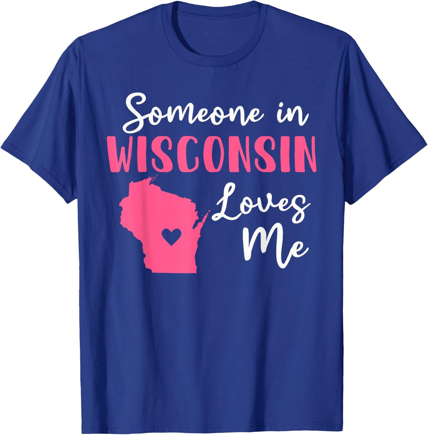 Someone In Wisconsin Loves Me T-Shirt - T-Shirt | Royal