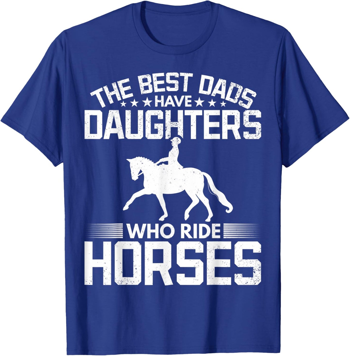 The Best Dads Have Daughters Who Ride Horses Daughter Horse T-Shirt - T-Shirt | Royal