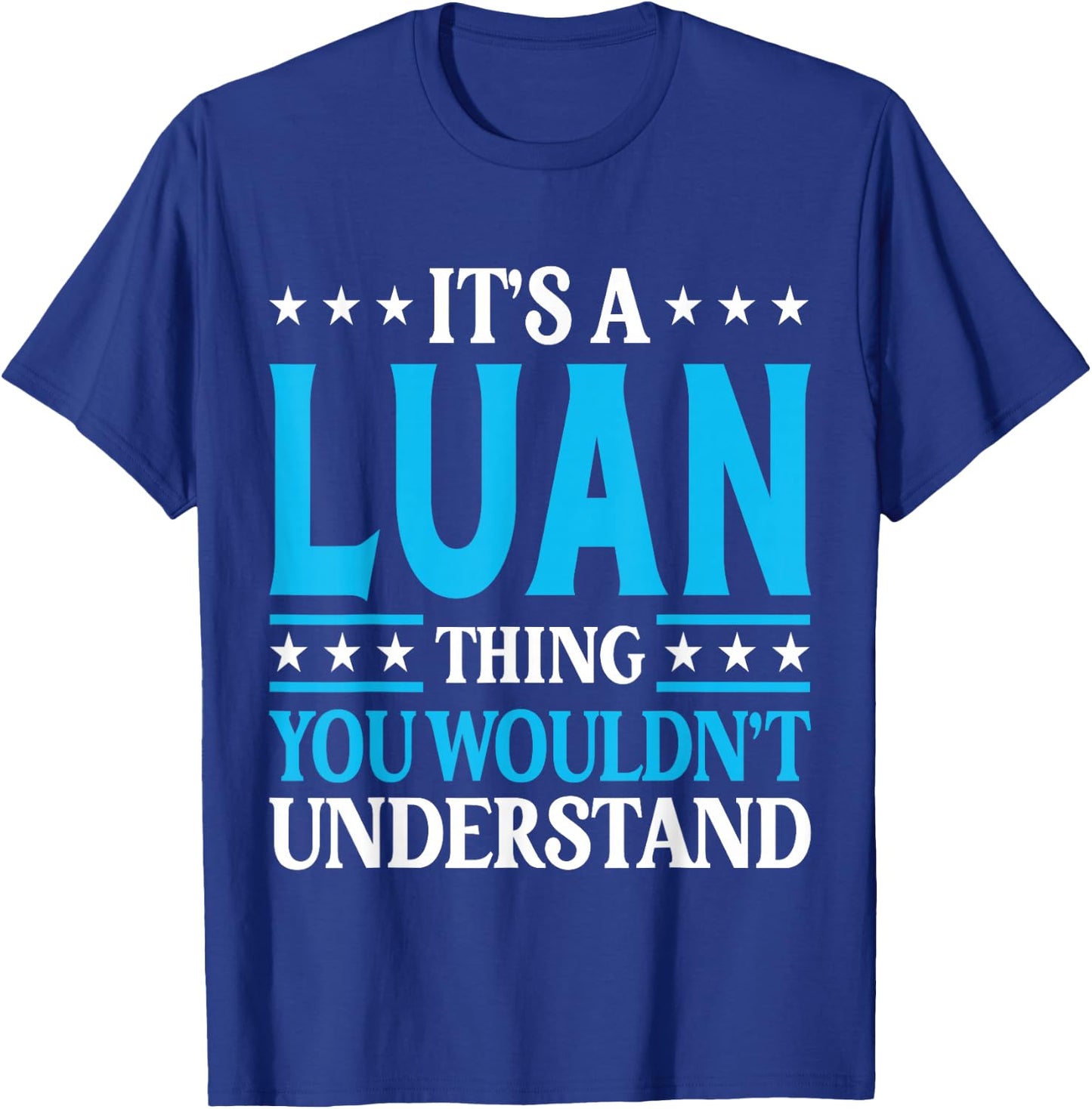 It's A Luan Thing Wouldn't Understand Personal Name Luan T-Shirt - T-Shirt | Royal