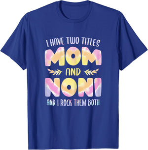 I have two Titles Mom and Noni Grandma Mother's Day T-Shirt - T-Shirt | Royal