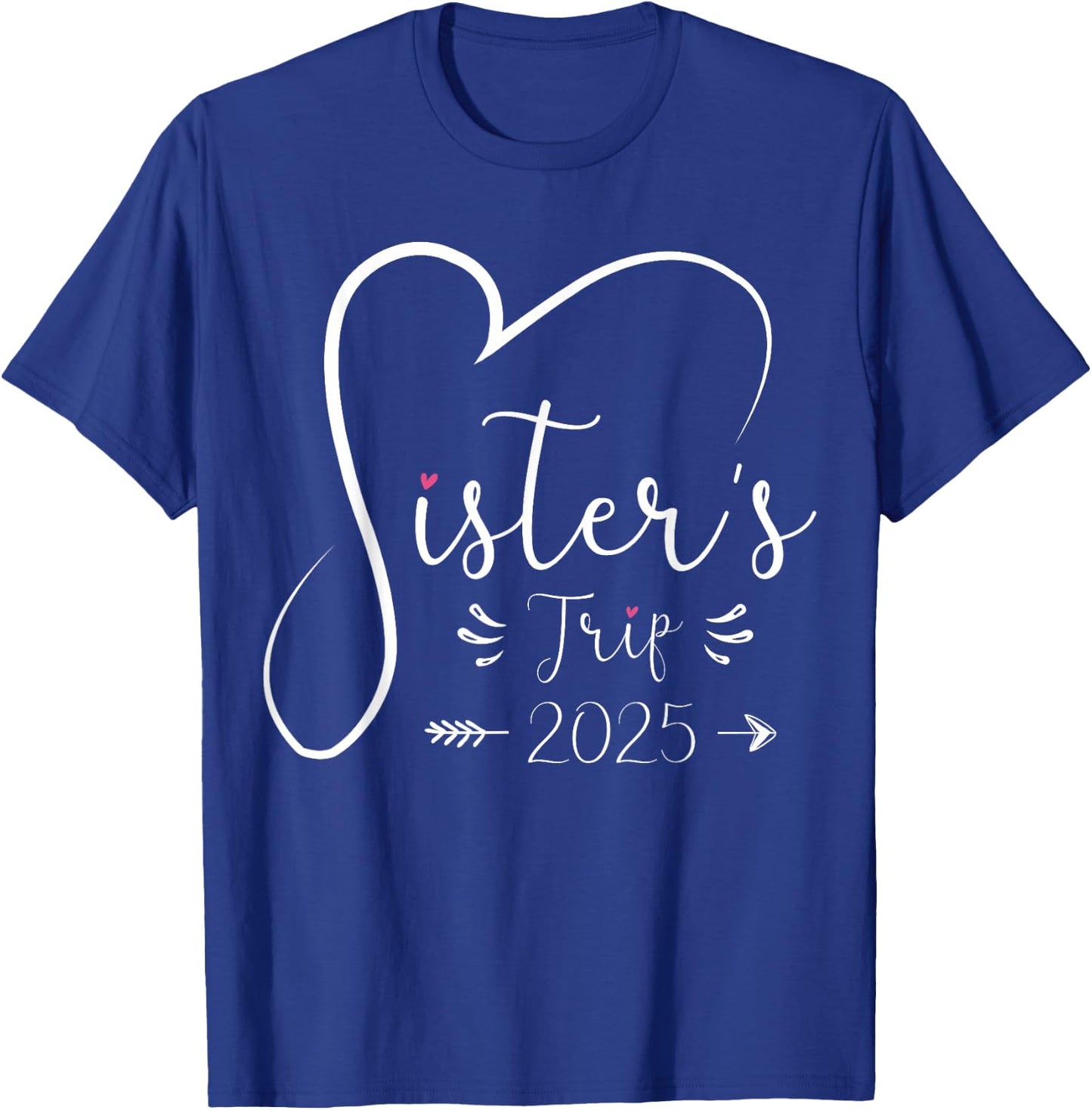 Sisters Trip 2025 Shirt Girls Road Trip 2025 Vacation Lovers T-Shirt - T-Shirt | Royal