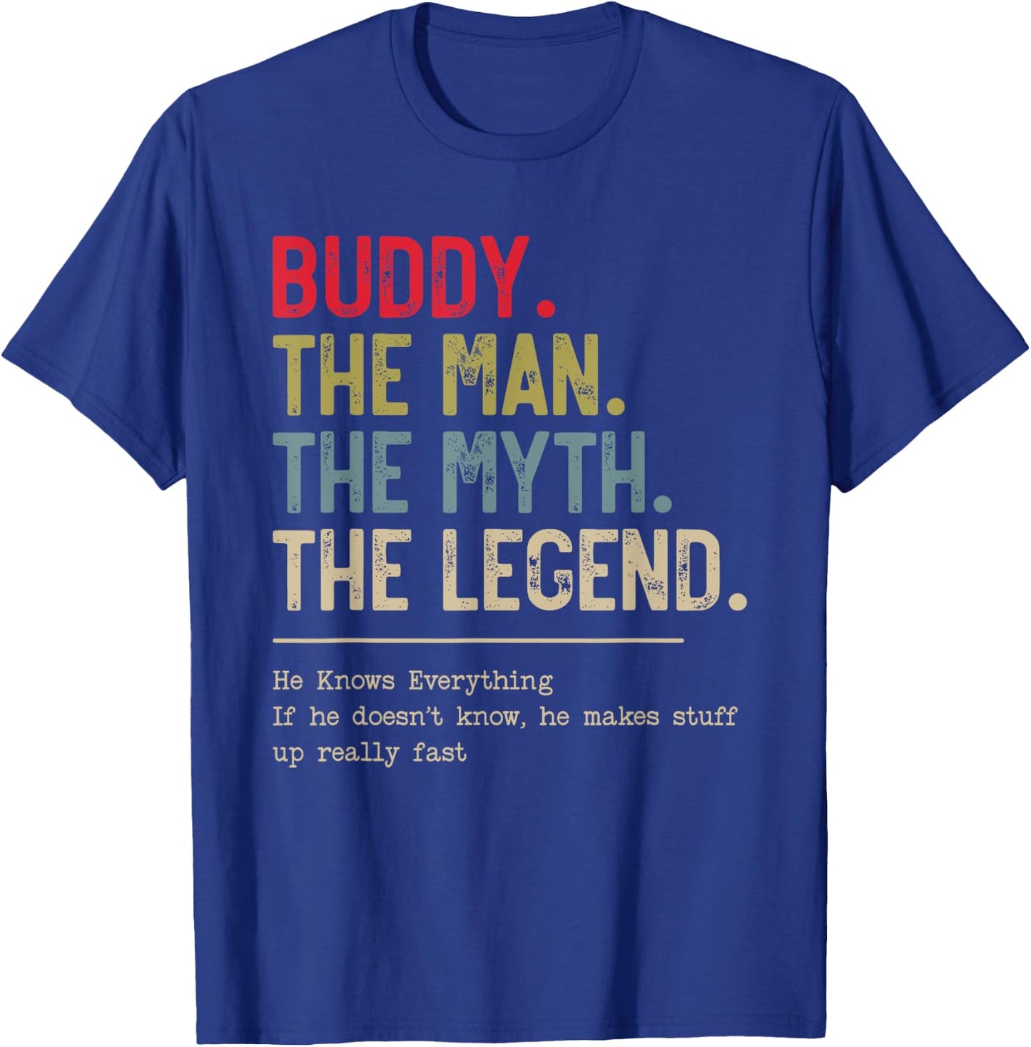 Buddy The Man The Myth The Legend He Knows Everything T-Shirt - T-Shirt | Royal