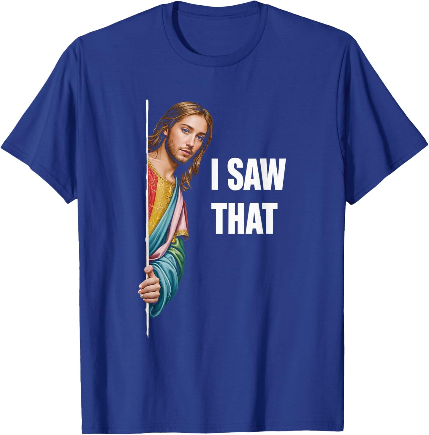 I Saw That Jesus Religious Faith Meme Christian T-Shirt - T-Shirt | Royal
