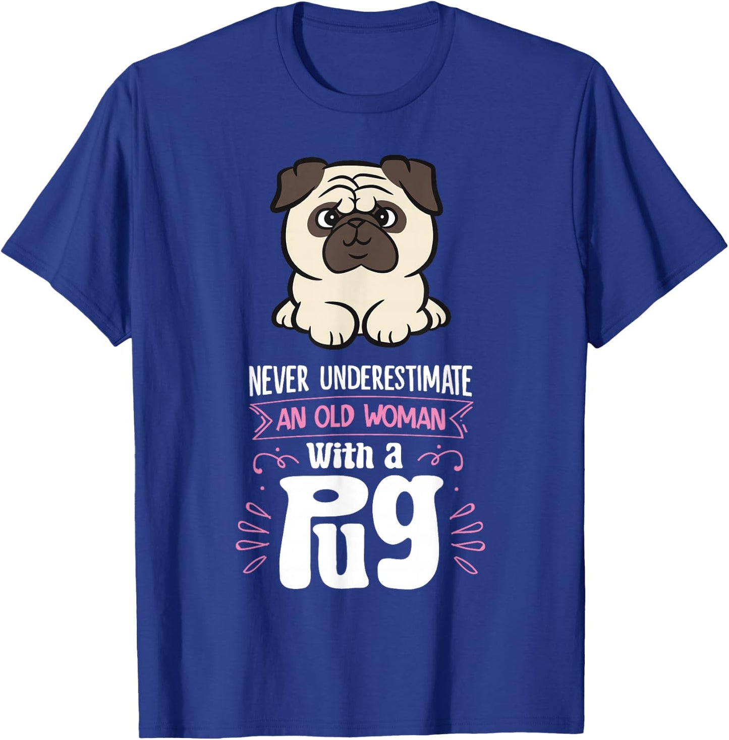 Funny Pug Dog Owner Gifts Never Underestimate An Old Woman With A Pug - Women's Black Small Graphic Letter Print Pug T-Shirt - T-Shirt | Royal