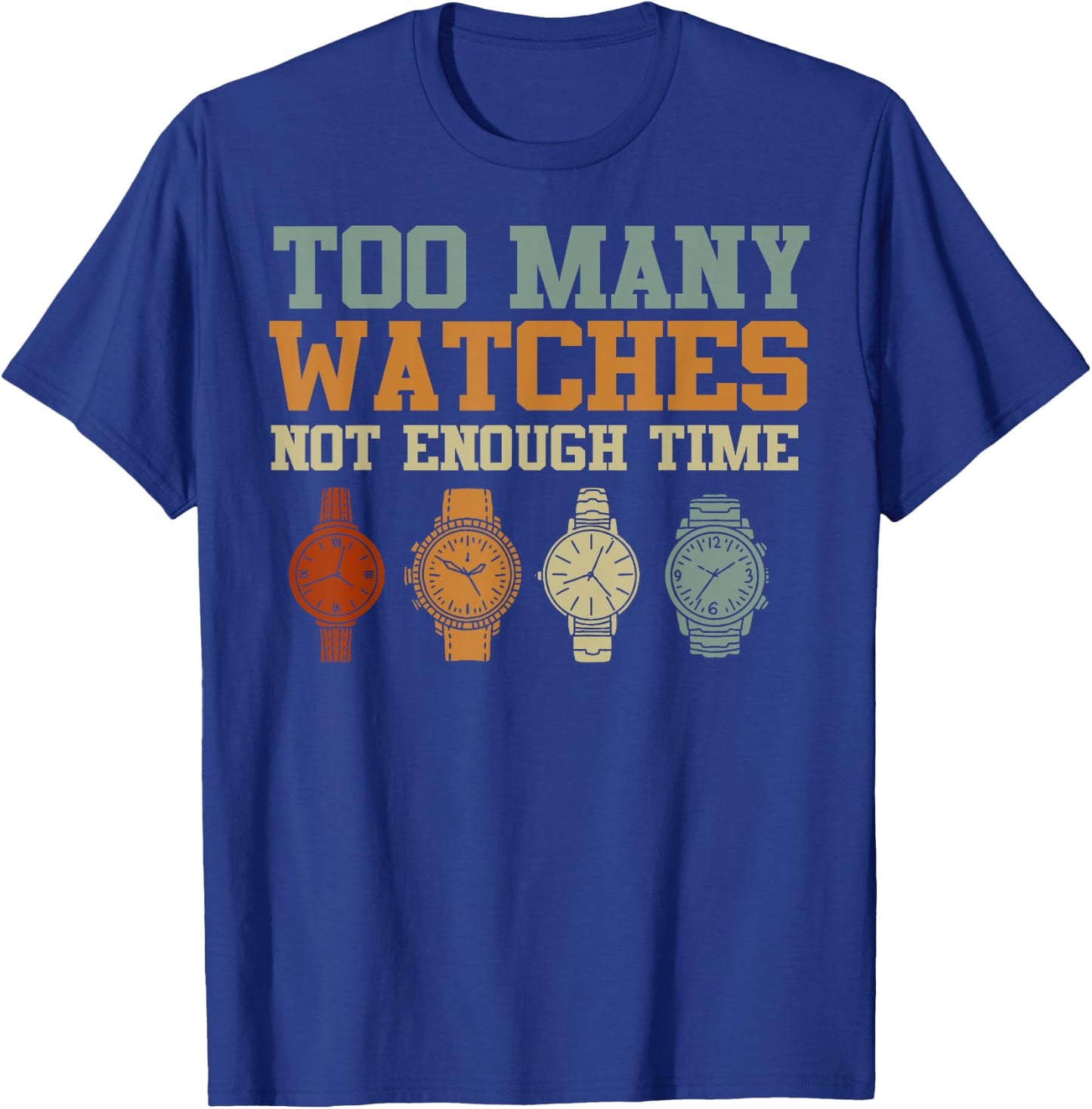 Too Many Watches Not Enough Time Men Women Watchmaker T-Shirt - T-Shirt | Royal