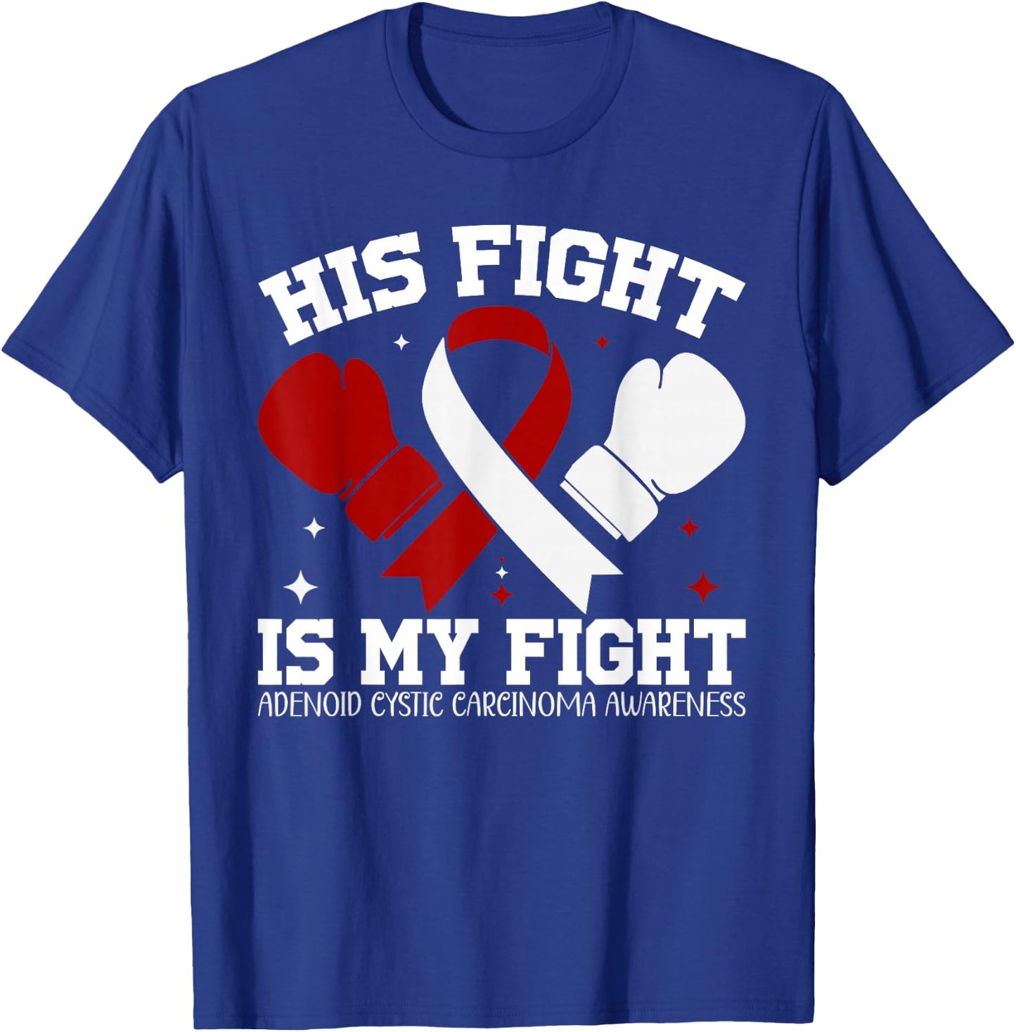 Adenoid Cystic Carcinoma Awareness His Fight is My Fight T-Shirt - T-Shirt | Royal