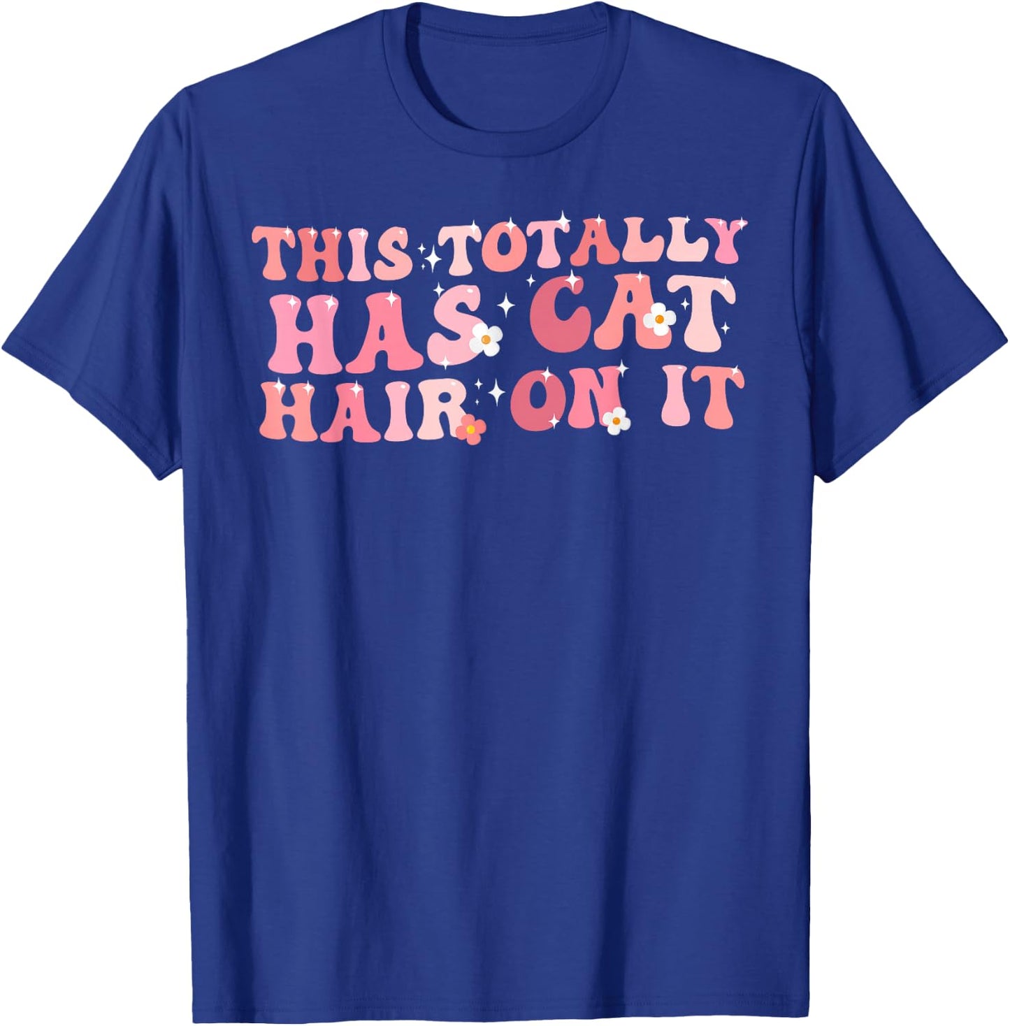Funny Saying This Totally Has Cat Hair On It Cat Love T-Shirt - T-Shirt | Royal