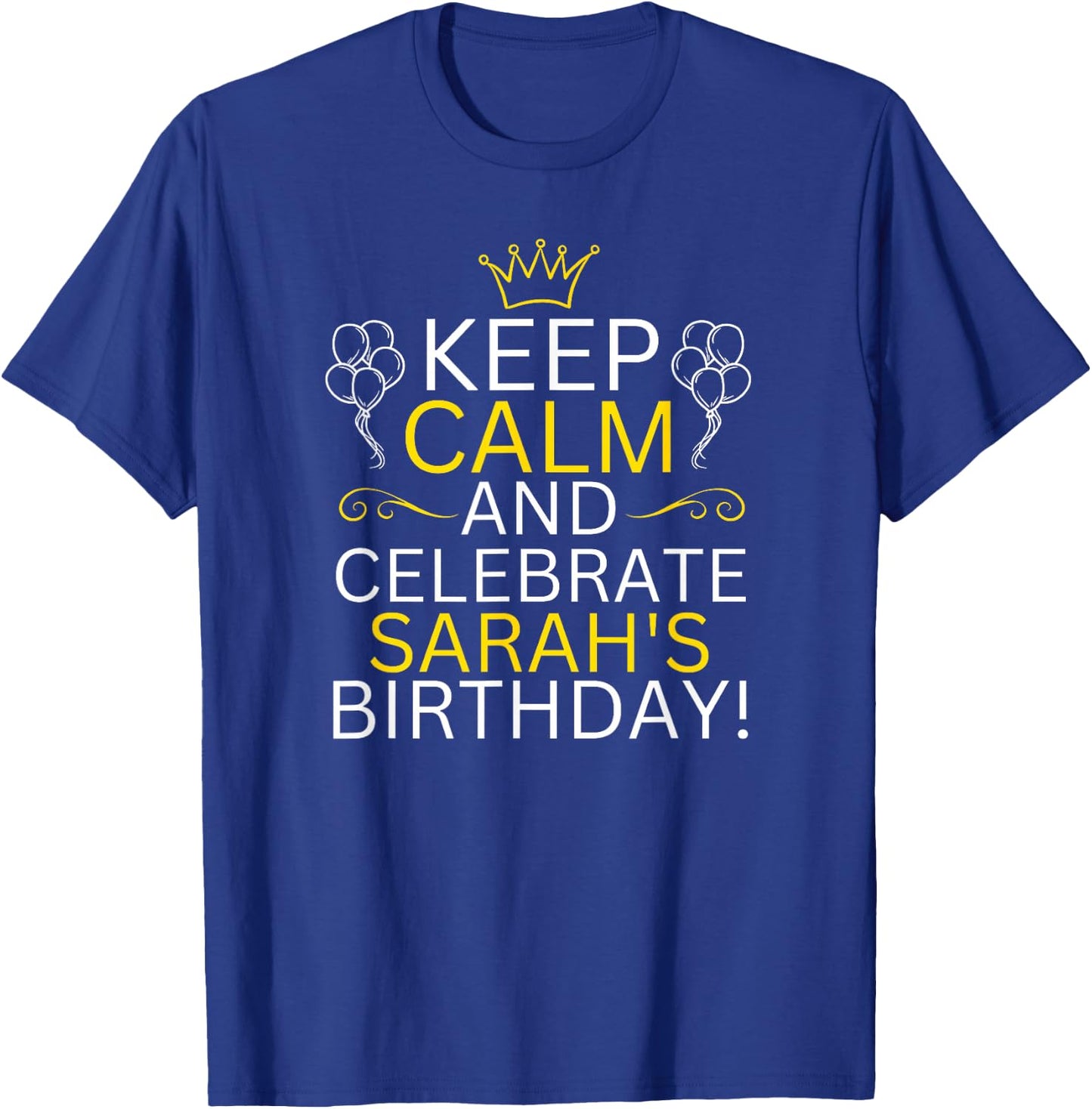 Keep Calm And Celebrate Sarah s Birthday T-Shirt - T-Shirt | Royal