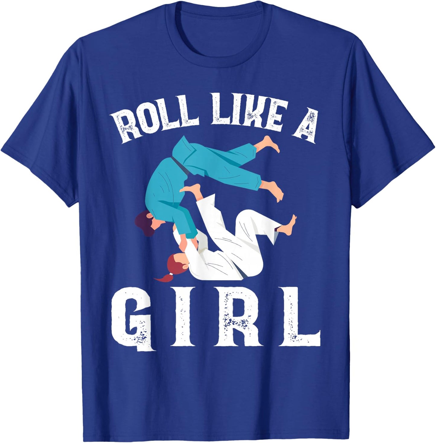 Roll Like A Girl Proud Fighter Funny Jiu Jitsu Martial Arts T-Shirt - T-Shirt | Royal