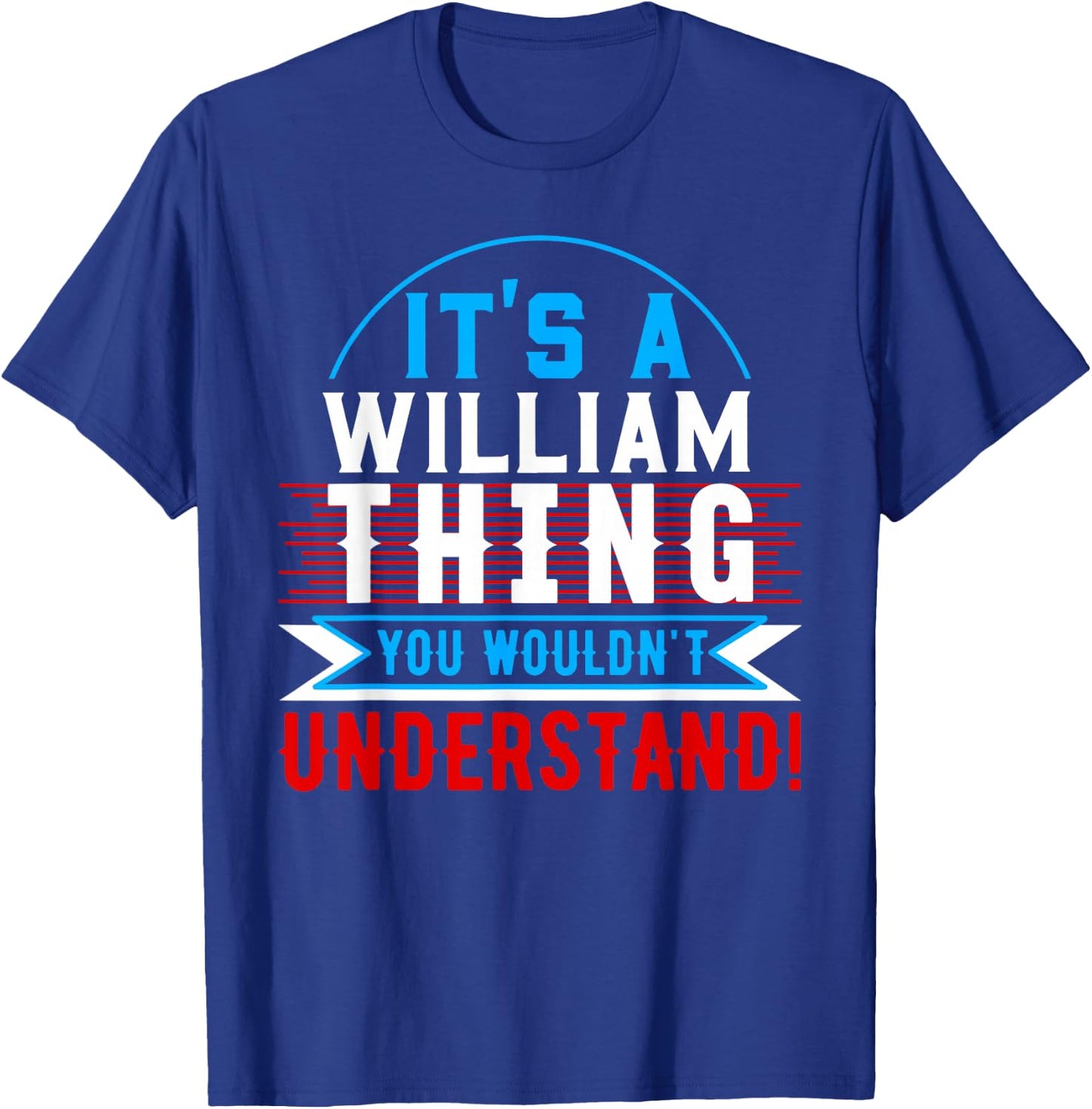 It's A WILLIAM Thing You Wouldn't Understand WILLIAM T-Shirt - T-Shirt | Royal