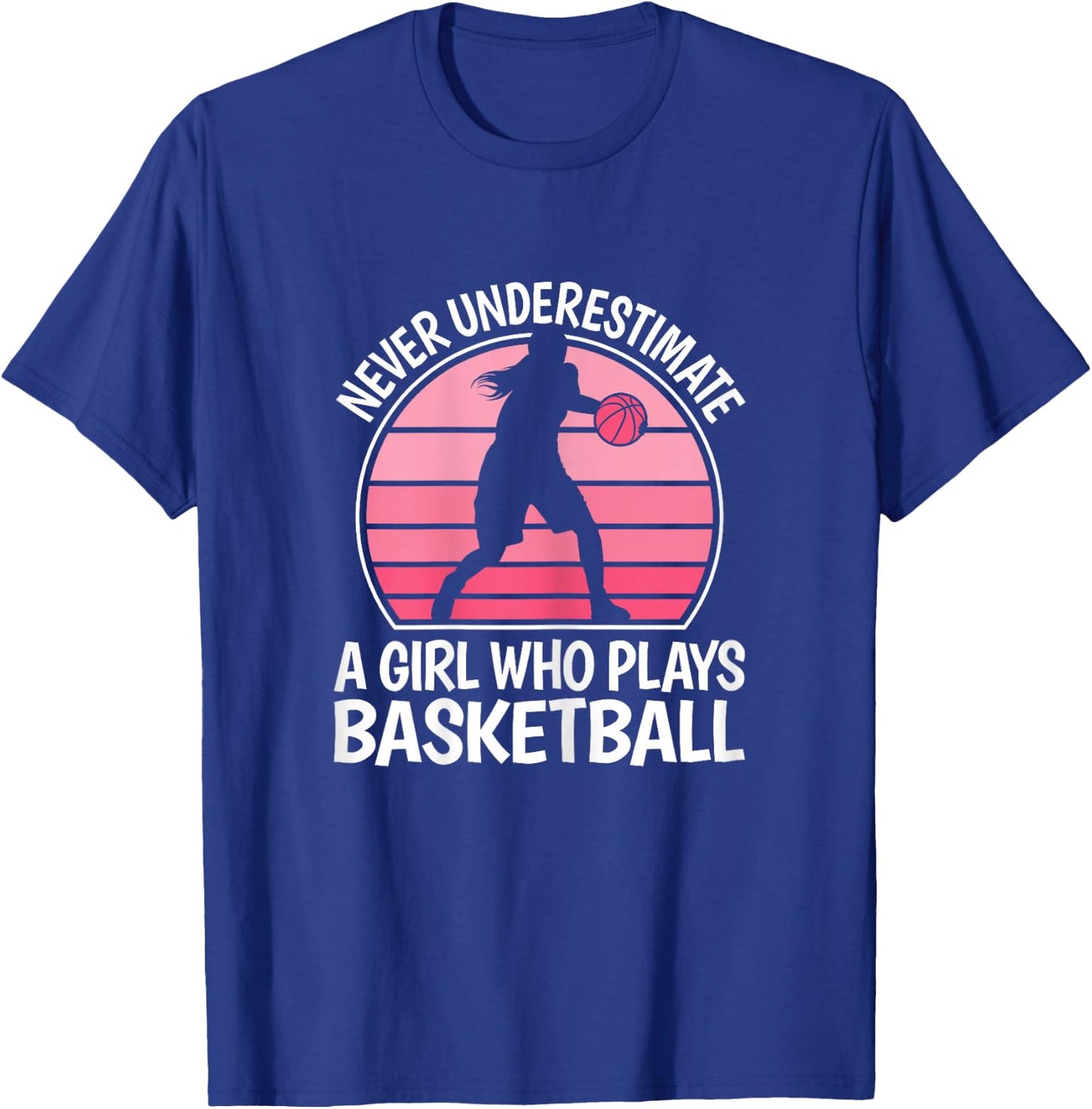 Never Underestimate A Girl Who Plays Basketball Women Girls T-Shirt - T-Shirt | Royal