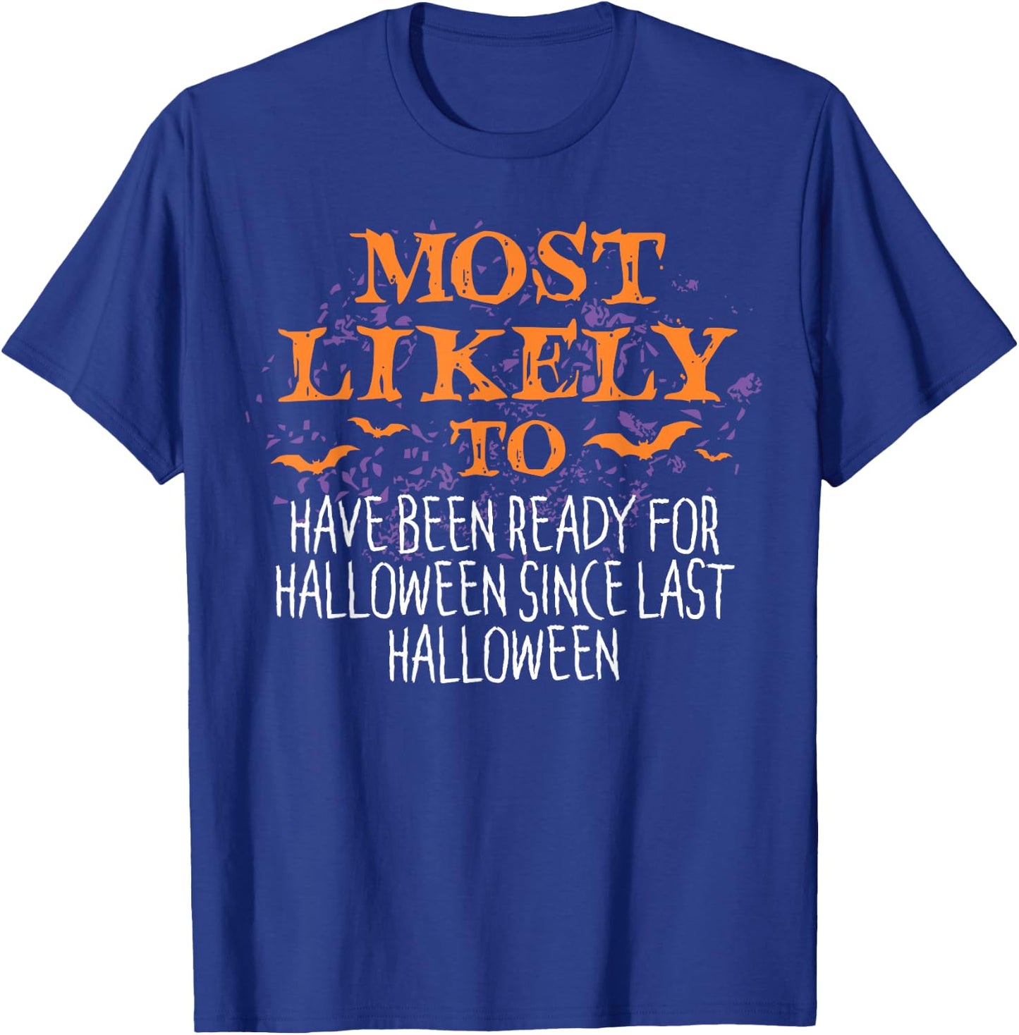 Most Likely To Have Been Ready For Halloween Since Last T-Shirt - T-Shirt | Royal