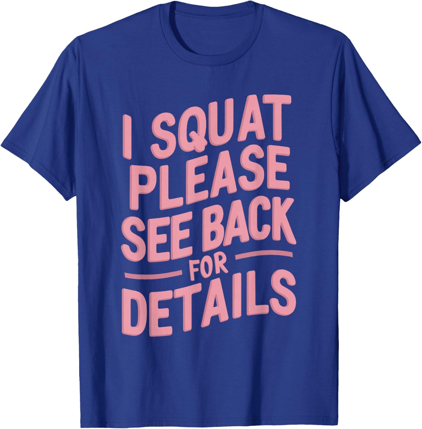 I Squat Please See Back For Details T-Shirt - T-Shirt | Royal