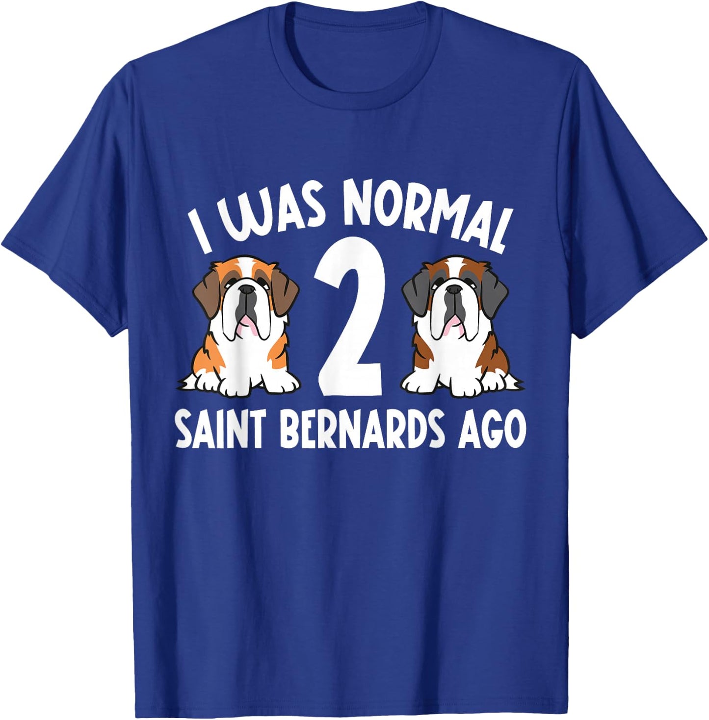 I Was Normal 2 Saint Bernards Ago Saint Bernard Dog T-Shirt - T-Shirt | Royal