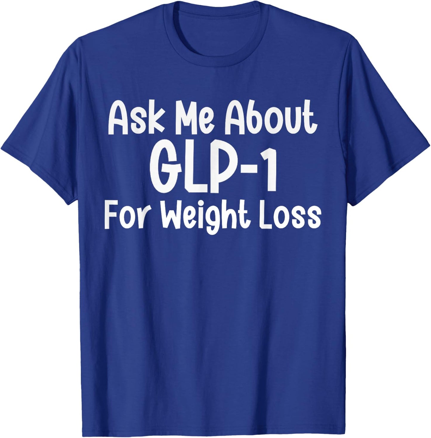 Ask me about GLP-1 for Weight loss T-Shirt - T-Shirt | Royal