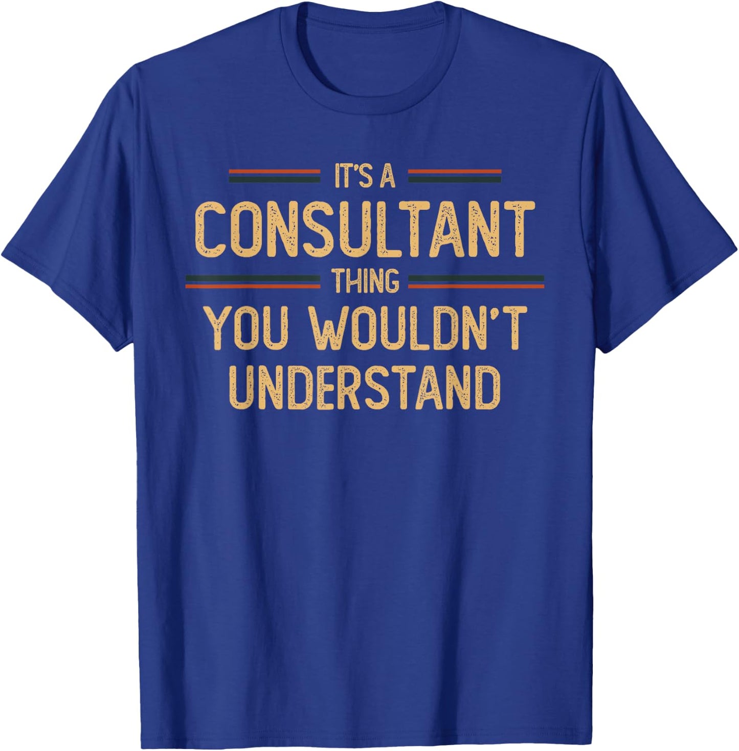 Consultant | Consulting Funny Job Saying T-Shirt - T-Shirt | Royal