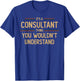 Consultant | Consulting Funny Job Saying T-Shirt - T-Shirt | Royal