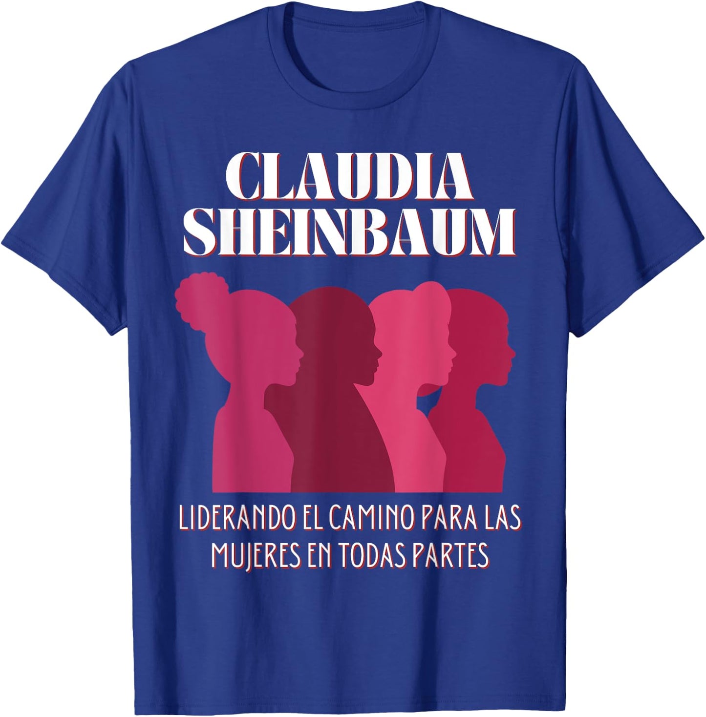 CLAUDIA SHEINBAUM leading the way , IN SPANISH T-Shirt - T-Shirt | Royal