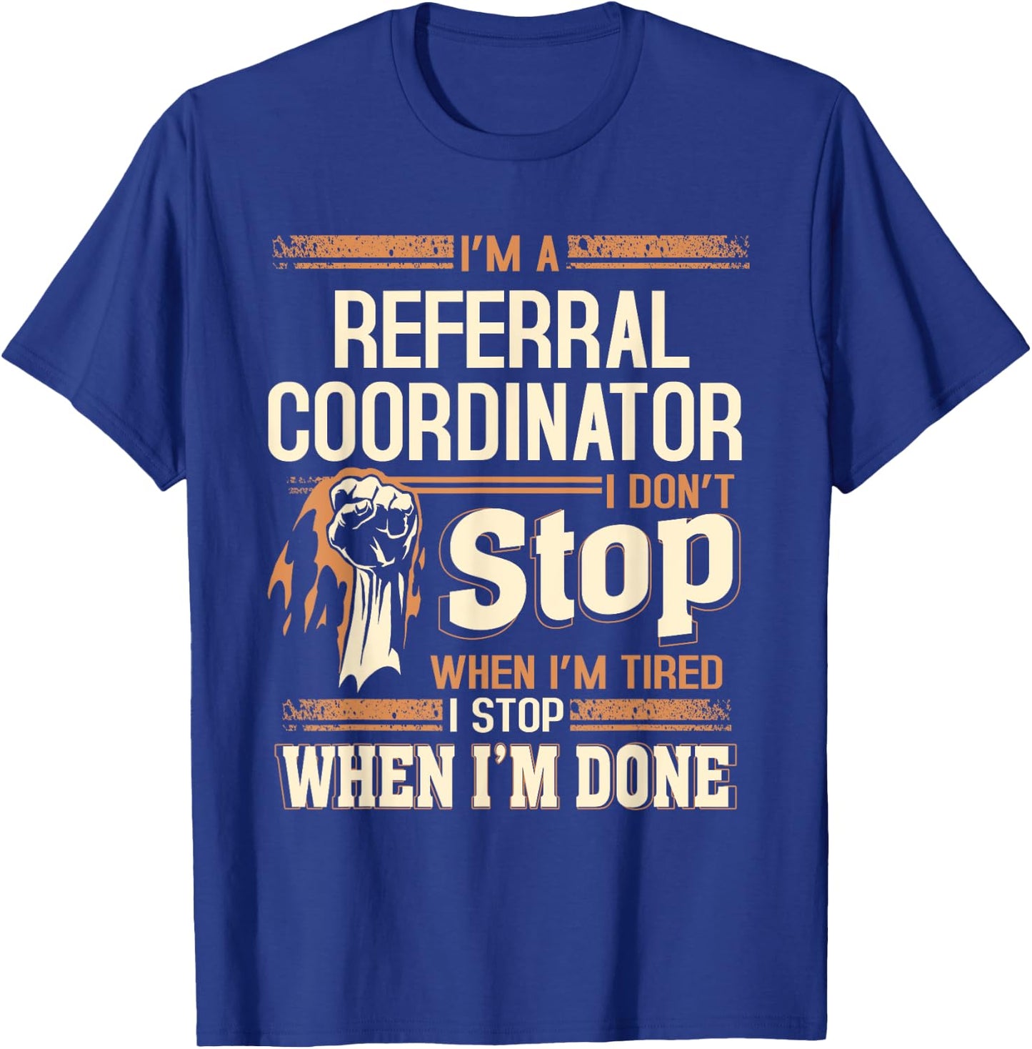 I'm A Referral Coordinator I Don't Stop T-Shirt - T-Shirt | Royal