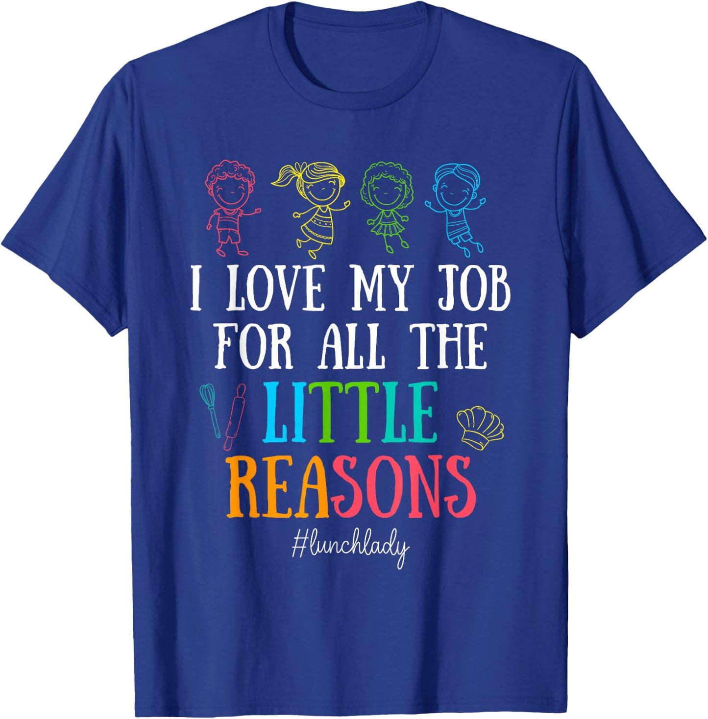I Love My Job for All the Little Reasons Lunch Lady T-Shirt - T-Shirt | Royal